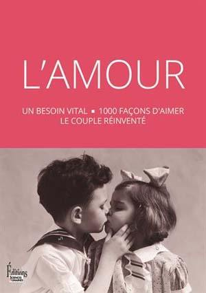 L’Amour : un besoin vital – 1000 façons d’aimer le couple réinventé