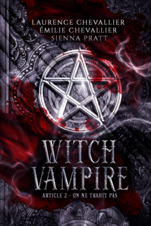 Laurence Chevallier, Émilie Chevallier, Sienna Pratt – Witch Vampire, Article 2 : On ne trahit pas