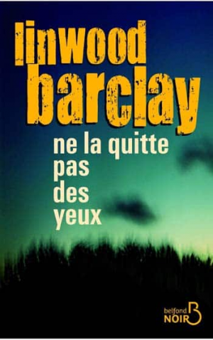 Linwood Barclay – Ne la quitte pas des yeux