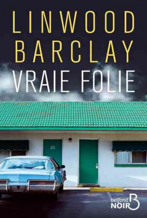 Linwood Barclay – Vraie folie