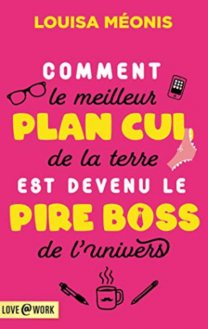 Louisa Méonis – Comment le meilleur plan cul de la terre est devenu le pire boss de l’univers