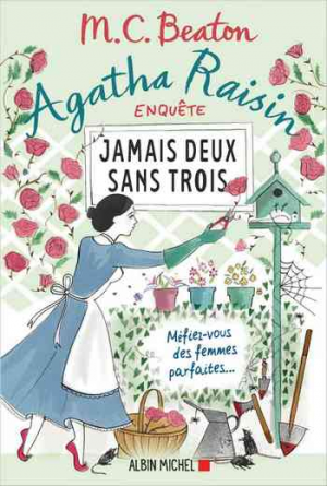 M. C. Beaton – Agatha Raisin enquête 16: Jamais deux sans trois: Méfiez-vous des femmes parfaites…