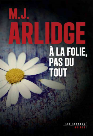 M. J. Arlidge – À la folie, pas du tout