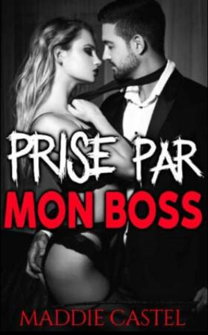 Maddie Castel – Prise par mon boss