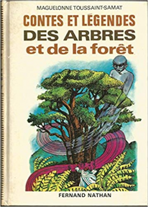 Maguelonne Toussaint-Samat – Contes et Legendes des Arbres et de la Foret