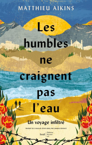 Matthieu Aikins – Les humbles ne craignent pas l’eau