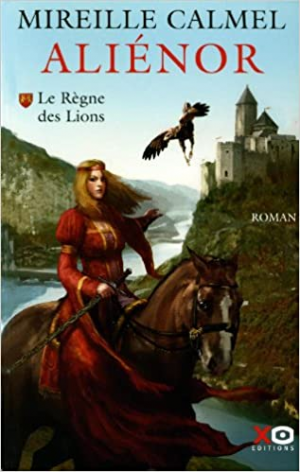 MIREILLE CALMEL – Aliénor, Tome 1 : Le règne des lions