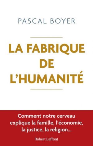 Pascal Boyer – La fabrique de l’humanité