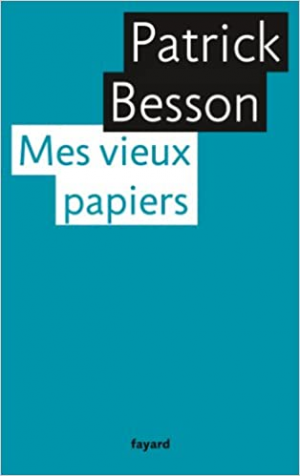 Patrick Besson – Mes vieux papiers