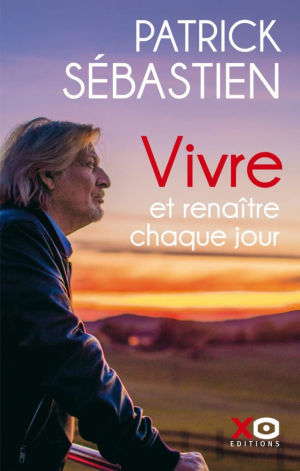 Patrick Sébastien – Vivre et renaître chaque jour