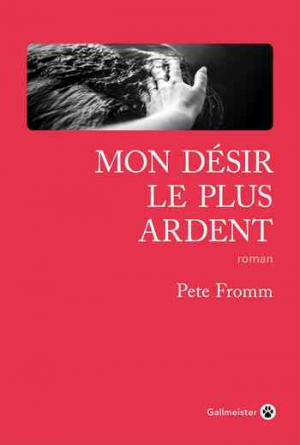 Pete Fromm – Mon désir le plus ardent