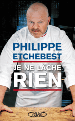 Philippe Etchebest – Je ne lâche rien