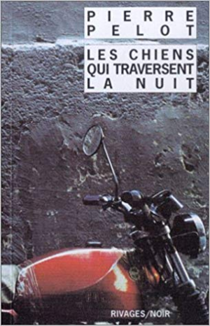 Pierre Pelot – Les chiens qui traversent la nuit