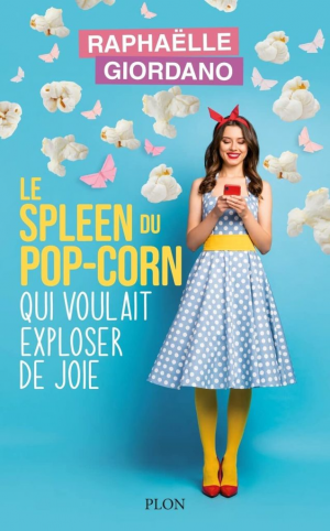 Raphaëlle Giordano – Le spleen du pop-corn qui voulait exploser de joie