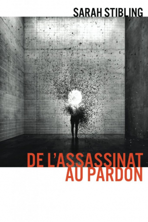 Sarah Stibling – De l’Assassinat au pardon