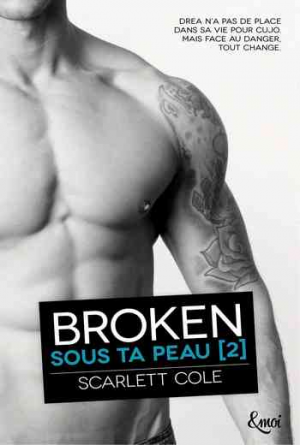 Scarlett Cole – Sous ta peau – Tome 2 :Broken