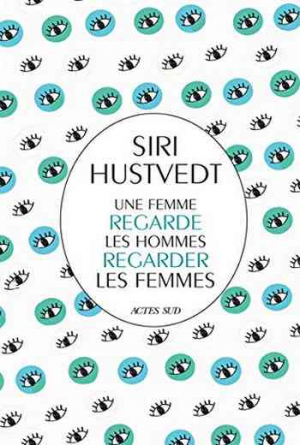 Siri Hustvedt – Une femme regarde les hommes regarder les femmes