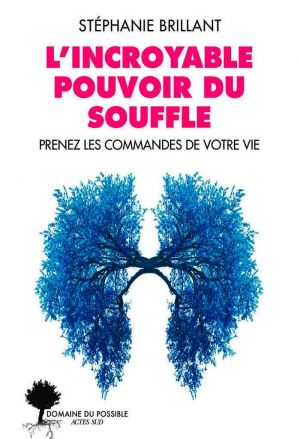 Stéphanie Brillant – L’incroyable pouvoir du souffle: Prenez les commandes de votre vie