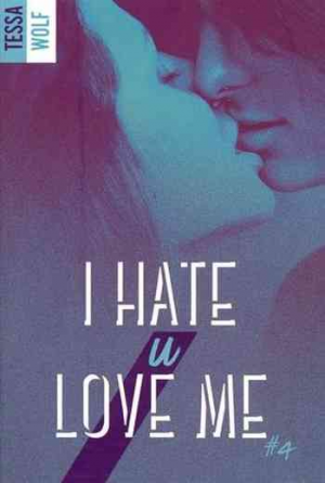 Tessa Wolf – I Hate U Love Me, Tome 4