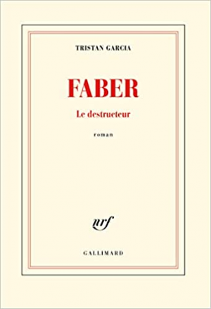 Tristan Garcia – Faber. Le destructeur