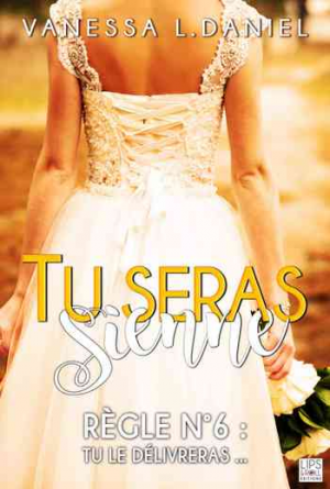 Vanessa L. Daniel – Tu seras sienne, Tome 6 : Tu le délivreras…