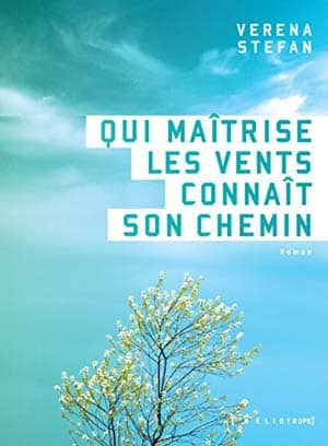 Verena Stefan – Qui maîtrise les vents connaît son chemin