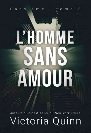 Victoria Quinn – Sans âme, Tome 3 : L’Homme sans amour