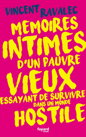 Vincent Ravalec – Mémoires intimes d’un pauvre vieux essayant de survivre dans un monde hostile