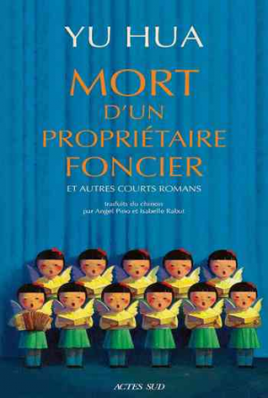 Yu Hua – mort d’ un propriétaire foncier et autres courts romans